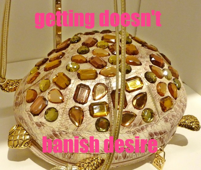 getting doesn't banish desire